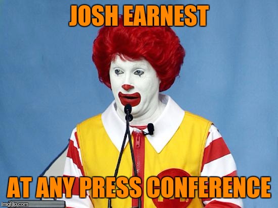Ronald McDonald | JOSH EARNEST; AT ANY PRESS CONFERENCE | image tagged in ronald mcdonald | made w/ Imgflip meme maker
