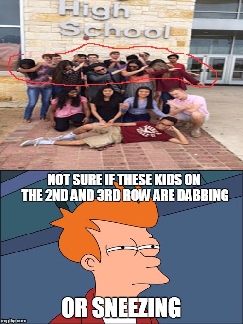 Dabbing or sneezing?  | NOT SURE IF THESE KIDS ON THE 2ND AND 3RD ROW ARE DABBING; OR SNEEZING | image tagged in dab,funny,fail,futurama fry | made w/ Imgflip meme maker