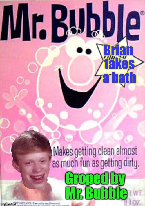 Scrub-a-dub-dub two guys in a tub !!! | Brian takes a bath; Groped by Mr. Bubble | image tagged in bad luck brian,bubbles,hot tub,soap,you're soaking in it,memes | made w/ Imgflip meme maker