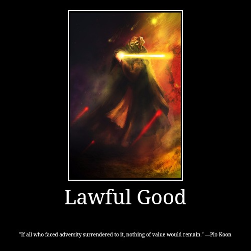 Plo Koon: Lawful Good | image tagged in alignments,jedi,lawful good,plo koon,quotes,star wars | made w/ Imgflip demotivational maker