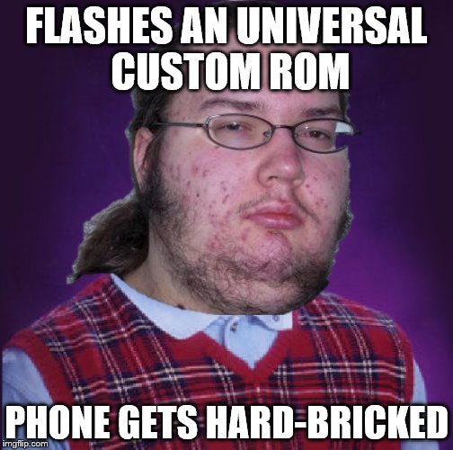 FLASHES AN UNIVERSAL CUSTOM ROM; PHONE GETS HARD-BRICKED | image tagged in bad lucky dweller | made w/ Imgflip meme maker