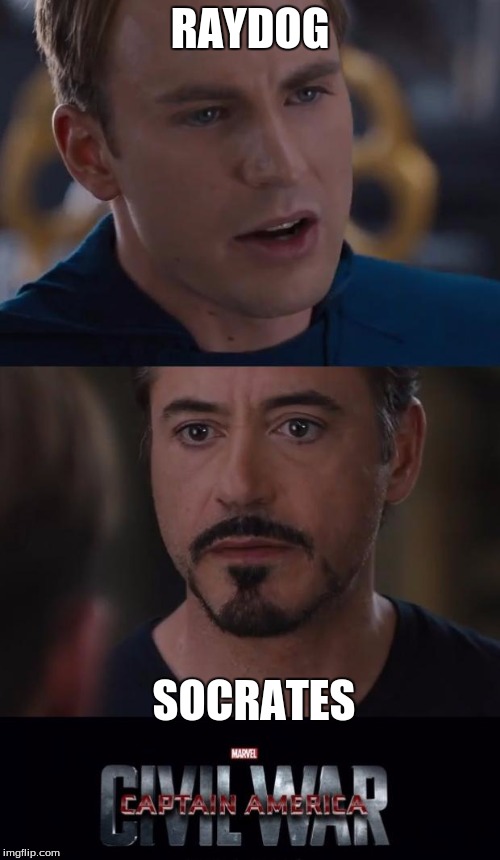 Marvel Civil War | RAYDOG; SOCRATES | image tagged in memes,marvel civil war | made w/ Imgflip meme maker