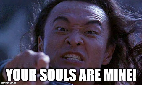 When I finally beat a Dark Souls boss | YOUR SOULS ARE MINE! | image tagged in shang tsung,dark souls,boss,souls,victory,success | made w/ Imgflip meme maker