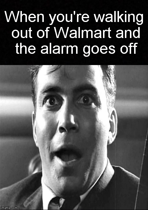 "There...must be...some...mistake! (Spoken in Shatnerese) | When you're walking out of Walmart and the alarm goes off | image tagged in funny memes,william shatner,shatner,walmart,twilight zone | made w/ Imgflip meme maker