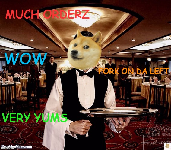 Wow. | MUCH ORDERZ; WOW; FORK ON DA LEFT; VERY YUMS | image tagged in memes,doge | made w/ Imgflip meme maker