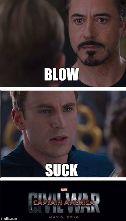 Marvel Civil War 2 Meme | BLOW; SUCK | image tagged in memes,marvel civil war 2 | made w/ Imgflip meme maker