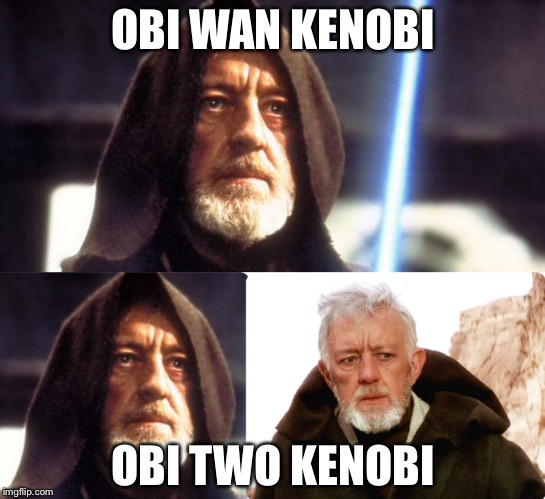 Obi two kenobi |  OBI WAN KENOBI; OBI TWO KENOBI | image tagged in memes,funny,starwars | made w/ Imgflip meme maker