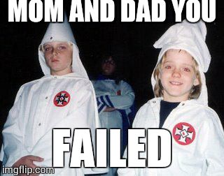 Kool Kid Klan | MOM AND DAD YOU; FAILED | image tagged in memes,kool kid klan | made w/ Imgflip meme maker