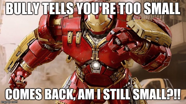 Bullied people be like | BULLY TELLS YOU'RE TOO SMALL; COMES BACK, AM I STILL SMALL?!! | image tagged in memes,original meme | made w/ Imgflip meme maker