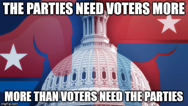 THE PARTIES NEED VOTERS MORE; MORE THAN VOTERS NEED THE PARTIES | image tagged in democrats,republicans,election 2016 | made w/ Imgflip meme maker