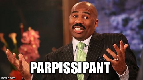 Steve Harvey Meme | PARPISSIPANT | image tagged in memes,steve harvey | made w/ Imgflip meme maker