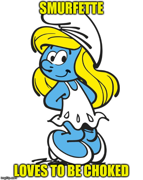 SMURFETTE LOVES TO BE CHOKED | made w/ Imgflip meme maker