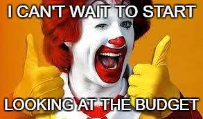 THOSE CRAZY DAZE OF SUMMER! | I CAN'T WAIT TO START LOOKING AT THE BUDGET | image tagged in mcdonalds,budget,school | made w/ Imgflip meme maker