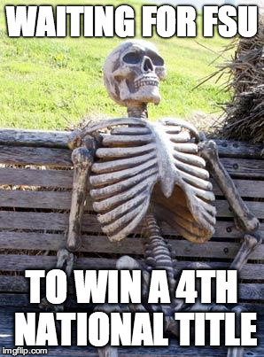 Waiting Skeleton | WAITING FOR FSU; TO WIN A 4TH NATIONAL TITLE | image tagged in memes,waiting skeleton | made w/ Imgflip meme maker