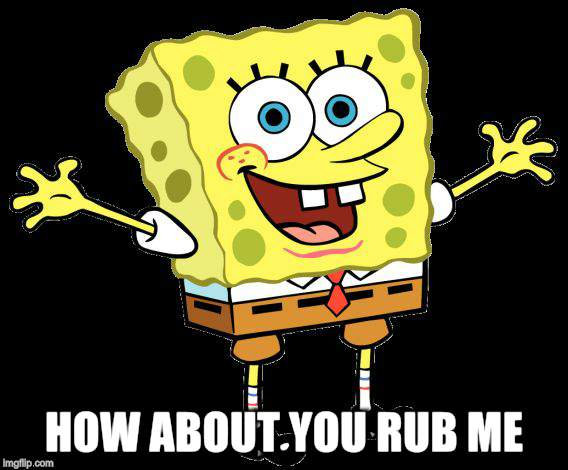 HOW ABOUT YOU RUB ME | made w/ Imgflip meme maker