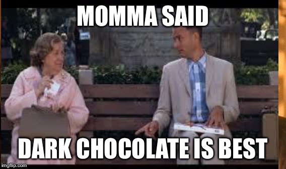 MOMMA SAID DARK CHOCOLATE IS BEST | made w/ Imgflip meme maker