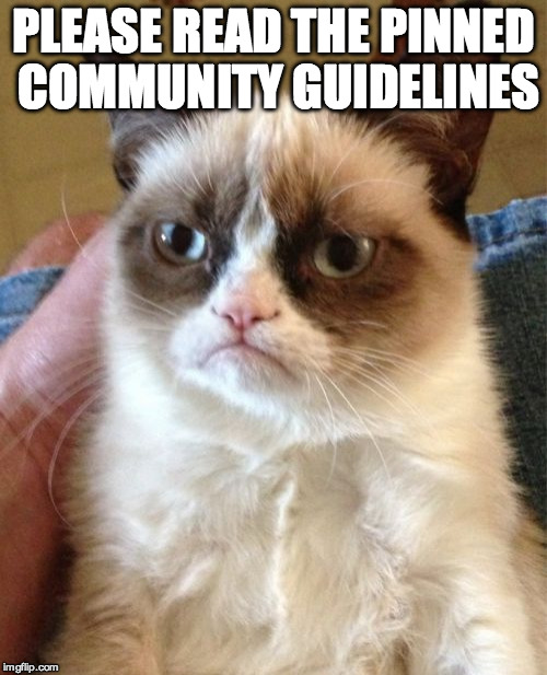 Grumpy Cat | PLEASE READ THE PINNED COMMUNITY GUIDELINES | image tagged in memes,grumpy cat | made w/ Imgflip meme maker