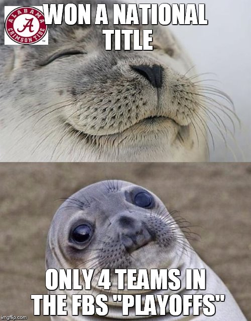 Short Satisfaction VS Truth | WON A NATIONAL TITLE; ONLY 4 TEAMS IN THE FBS "PLAYOFFS" | image tagged in memes,short satisfaction vs truth,football,fbs,alabama | made w/ Imgflip meme maker