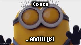Kisses; ...and Hugs! | image tagged in minions | made w/ Imgflip meme maker