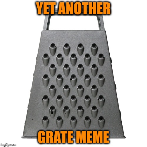 YET ANOTHER GRATE MEME | made w/ Imgflip meme maker