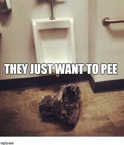 THEY JUST WANT TO PEE | image tagged in tranny | made w/ Imgflip meme maker