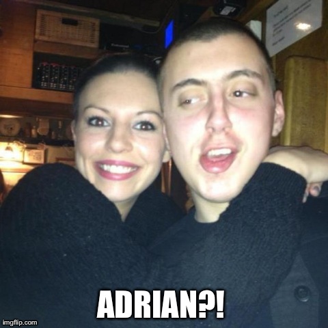 ADRIAN?!  | made w/ Imgflip meme maker