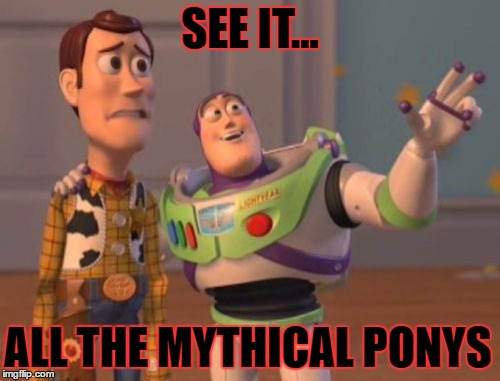 X, X Everywhere Meme | SEE IT... ALL THE MYTHICAL PONYS | image tagged in memes,x x everywhere | made w/ Imgflip meme maker