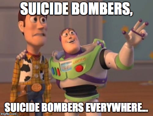 X, X Everywhere Meme | SUICIDE BOMBERS, SUICIDE BOMBERS EVERYWHERE... | image tagged in memes,x x everywhere | made w/ Imgflip meme maker