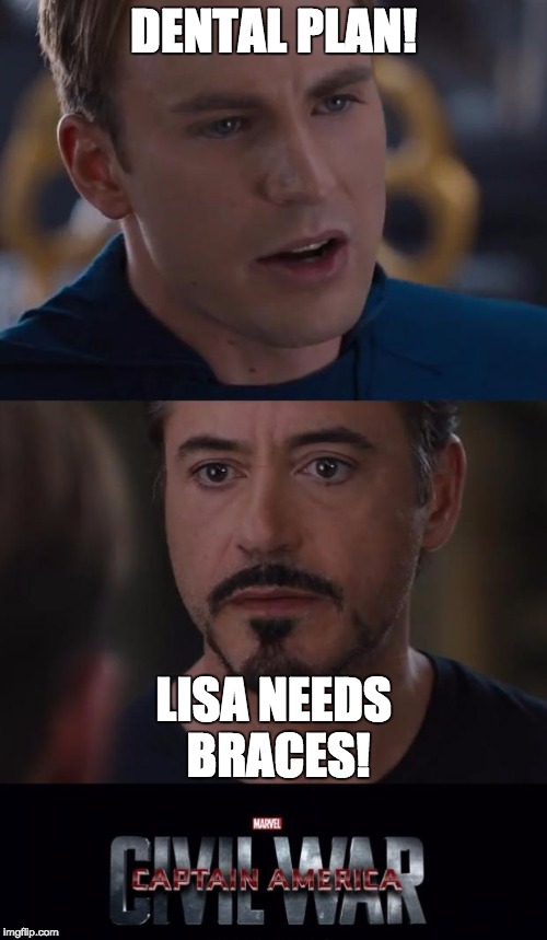 Civil War. | DENTAL PLAN! LISA NEEDS BRACES! | image tagged in marvel | made w/ Imgflip meme maker