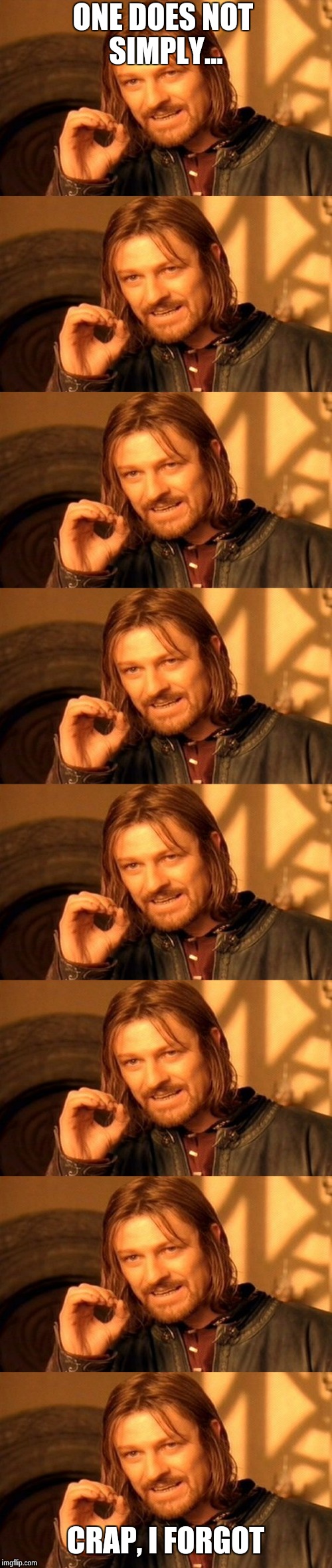 One Does Not Simply... | ONE DOES NOT SIMPLY... CRAP, I FORGOT | image tagged in one does not simply,crap | made w/ Imgflip meme maker