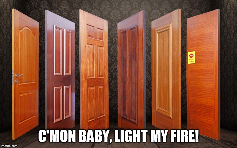 Get it?  The Doors? | C'MON BABY, LIGHT MY FIRE! | image tagged in memes,classic,rock,music | made w/ Imgflip meme maker