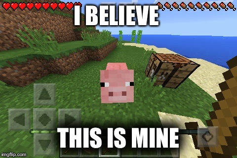 I believe this is MINE | I BELIEVE; THIS IS MINE | image tagged in minecraft,pig | made w/ Imgflip meme maker