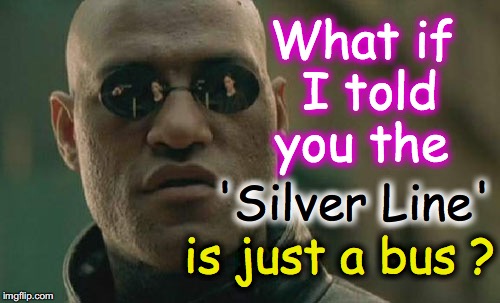 Only people from Boston know this.... | What if I told you the; 'Silver Line'; is just a bus ? | image tagged in memes,matrix morpheus | made w/ Imgflip meme maker