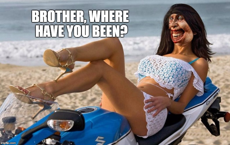 BROTHER, WHERE HAVE YOU BEEN? | made w/ Imgflip meme maker