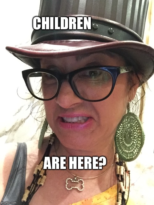 CHILDREN; ARE HERE? | image tagged in children are here | made w/ Imgflip meme maker