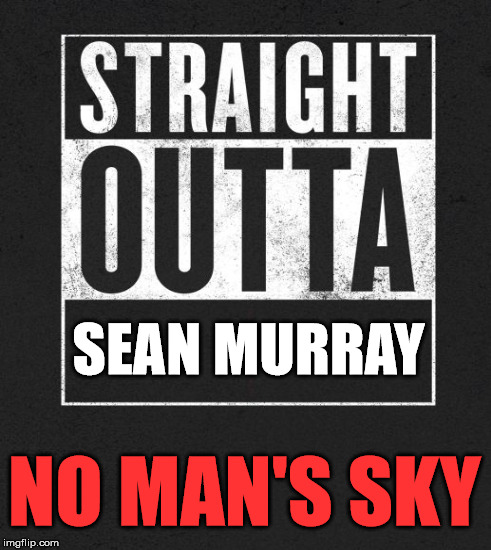SEAN MURRAY; NO MAN'S SKY | made w/ Imgflip meme maker