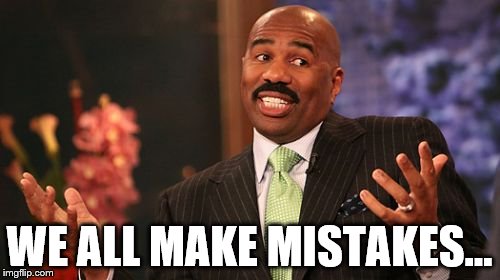 WE ALL MAKE MISTAKES... | image tagged in memes,steve harvey | made w/ Imgflip meme maker