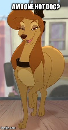 Am I One Hot Dog? | AM I ONE HOT DOG? | image tagged in dixie flirty look,memes,disney,the fox and the hound 2,reba mcentire,dog | made w/ Imgflip meme maker