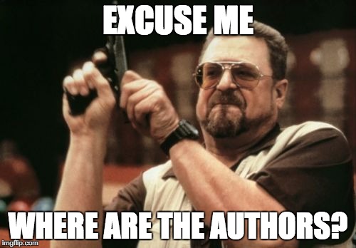 Am I The Only One Around Here Meme | EXCUSE ME; WHERE ARE THE AUTHORS? | image tagged in memes,am i the only one around here | made w/ Imgflip meme maker
