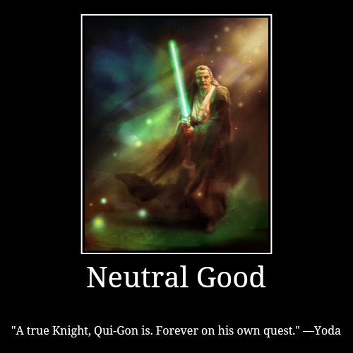 Qui-Gon Jinn: Neutral Good | image tagged in alignments,jedi,neutral good,qui-gon jinn,quotes,star wars | made w/ Imgflip demotivational maker