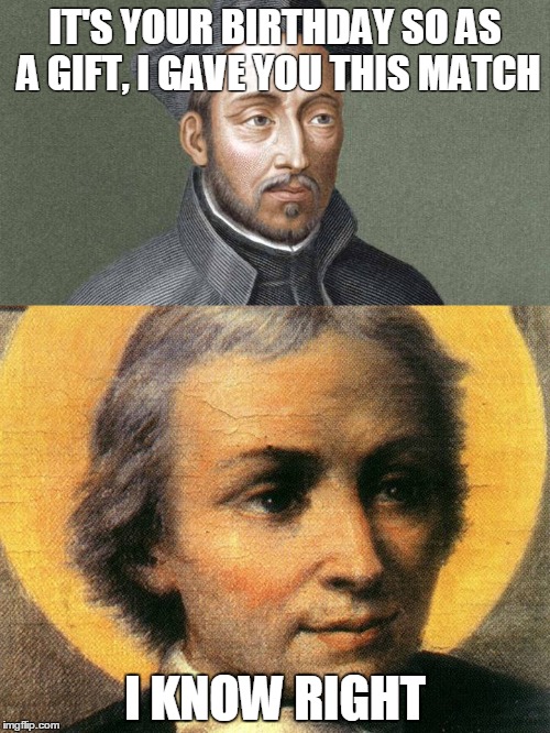 ignatius la salle | IT'S YOUR BIRTHDAY SO AS A GIFT, I GAVE YOU THIS MATCH; I KNOW RIGHT | image tagged in volleyball,saints | made w/ Imgflip meme maker