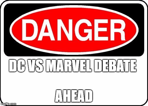 danger sign |  DC VS
MARVEL DEBATE; AHEAD | image tagged in danger sign | made w/ Imgflip meme maker