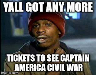 Y'all Got Any More Of That | YALL GOT ANY MORE; TICKETS TO SEE CAPTAIN AMERICA CIVIL WAR | image tagged in memes,yall got any more of | made w/ Imgflip meme maker