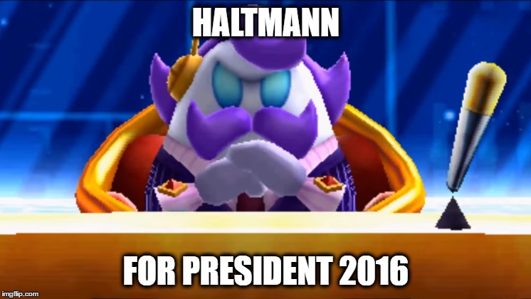 #MakeDrealandGreatAgain | HALTMANN; FOR PRESIDENT 2016 | image tagged in donald trump,kirby,election 2016,trump 2016 | made w/ Imgflip meme maker