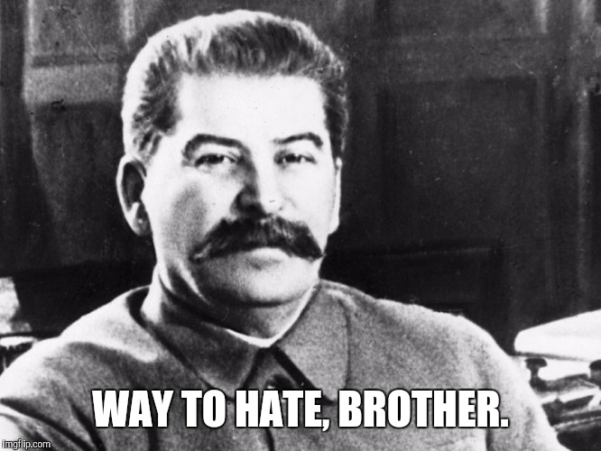WAY TO HATE, BROTHER. | made w/ Imgflip meme maker