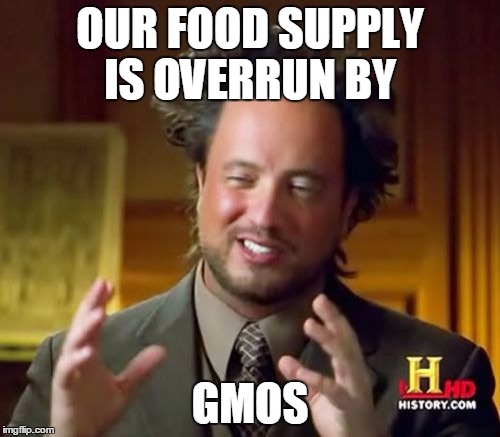 GMOs...aka aliens, according to some | OUR FOOD SUPPLY IS OVERRUN BY; GMOS | image tagged in memes,ancient aliens | made w/ Imgflip meme maker