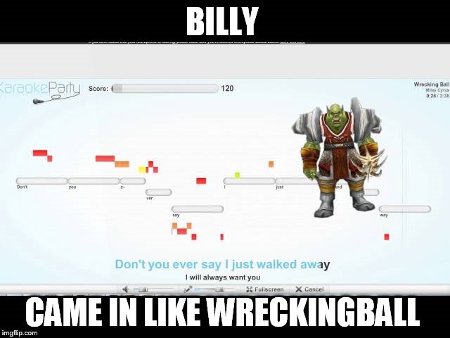 stil better then miley lol  | BILLY; CAME IN LIKE WRECKINGBALL | image tagged in funny | made w/ Imgflip meme maker