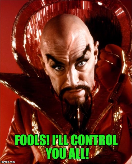 FOOLS! I'LL CONTROL YOU ALL! | made w/ Imgflip meme maker