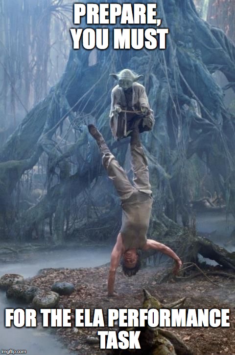 PREPARE, YOU MUST; FOR THE ELA PERFORMANCE TASK | image tagged in yodaluketraining | made w/ Imgflip meme maker