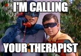 I'M CALLING YOUR THERAPIST | made w/ Imgflip meme maker